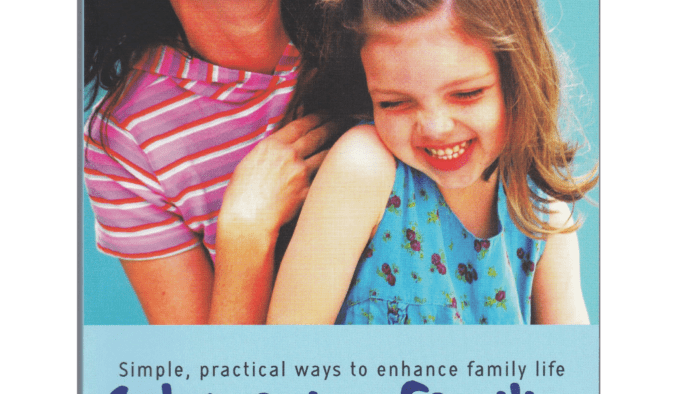 Celebrating Families: Simple, practical ways to enhance family life